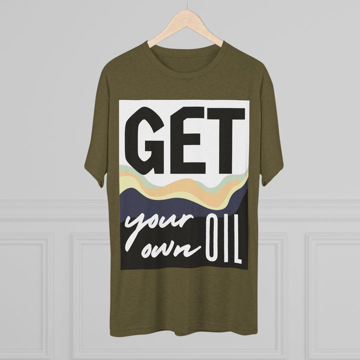 "Get Your Oil” Tri-blend Tee