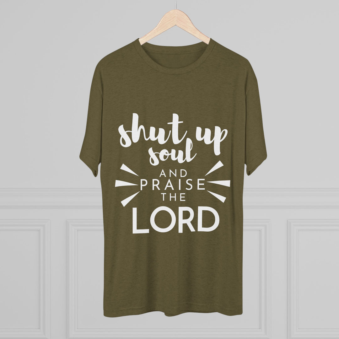 "Shut Up Soul and Praise the Lord” Tri-blend Tee