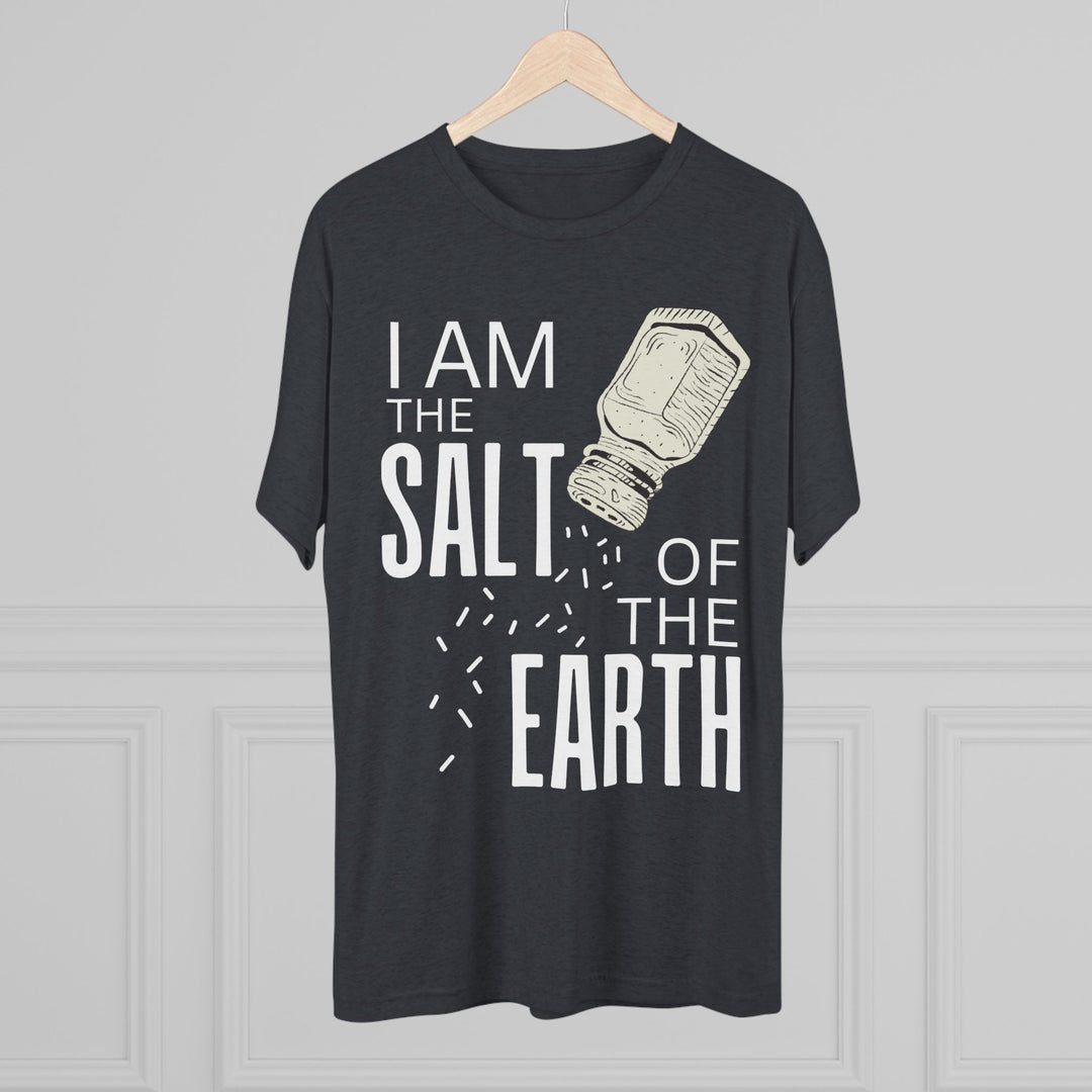 "I am the Salt of the Earth” Tri-blend Tee