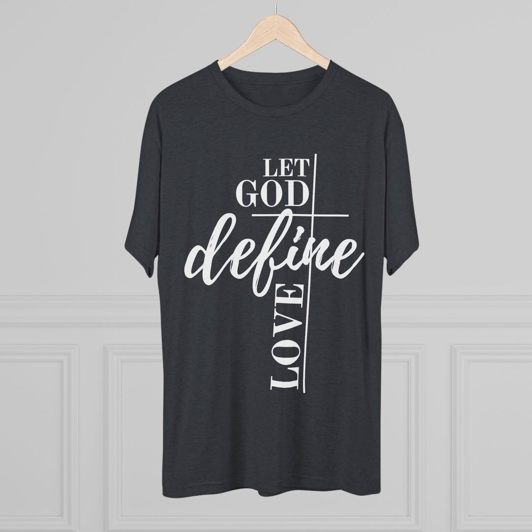 "Let God Define Love” Tri-blend Tee