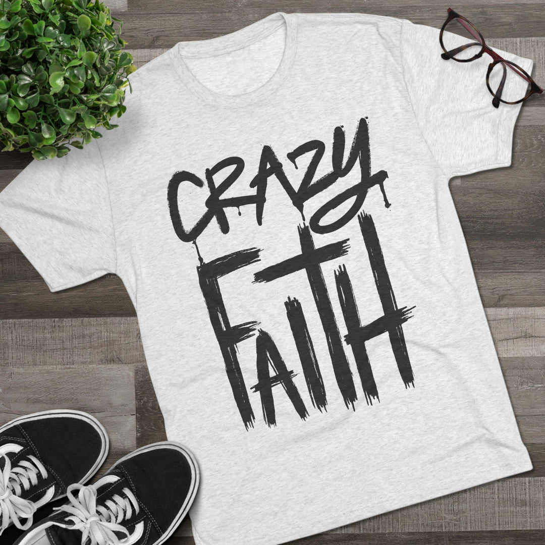 "Crazy Faith” Tri-blend Tee