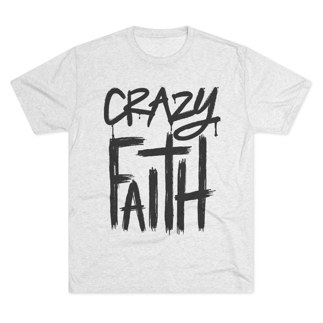 "Crazy Faith” Tri-blend Tee