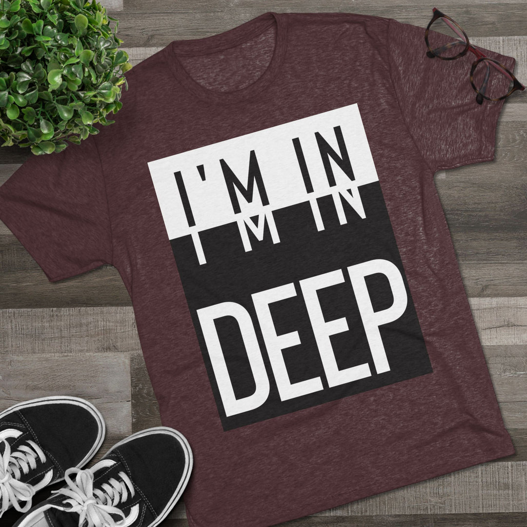 "I'm in Deep” Tri-blend Tee