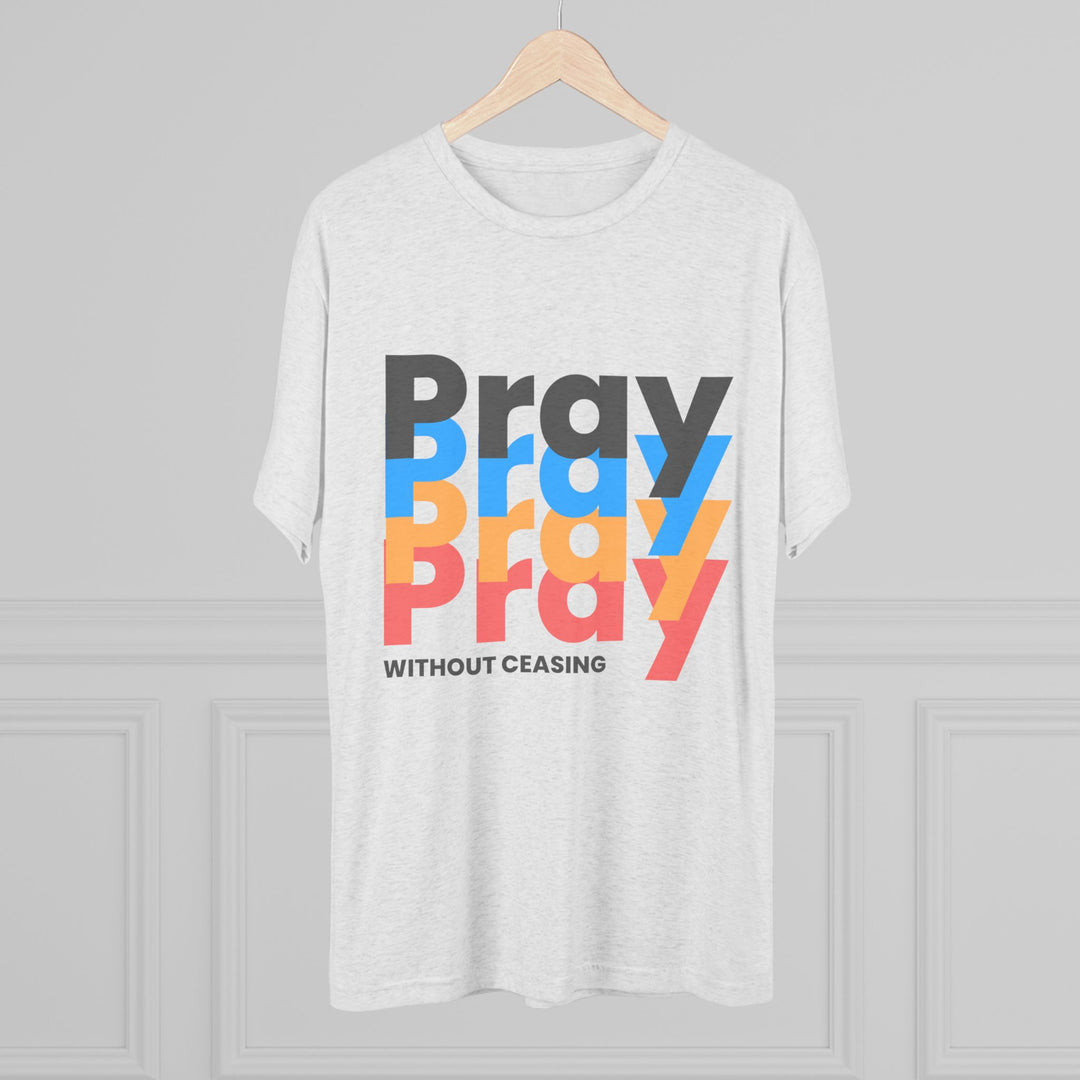 "Pray without Ceasing” Tri-blend Tee