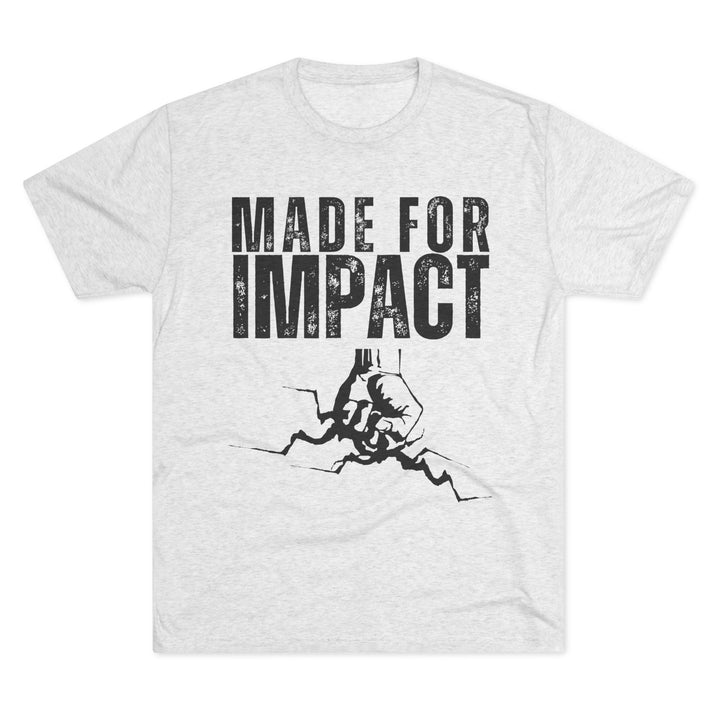 "Made for Impact” Tri-blend Tee