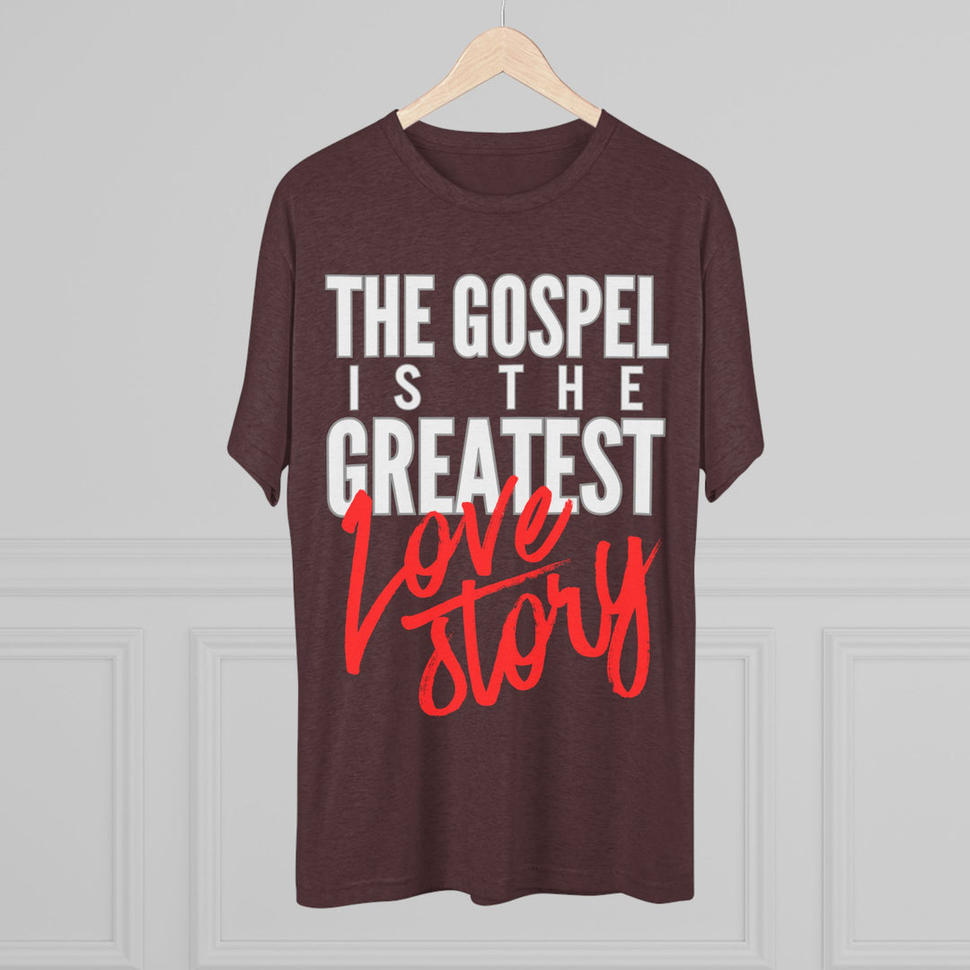 "The Gospel Is The Greatest Love Story” Tri-blend Tee