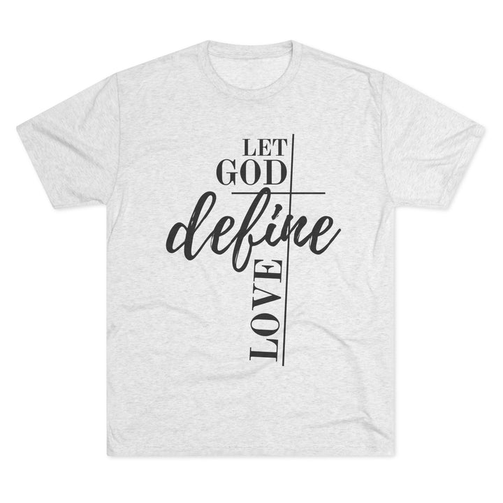 "Let God Define Love” Tri-blend Tee