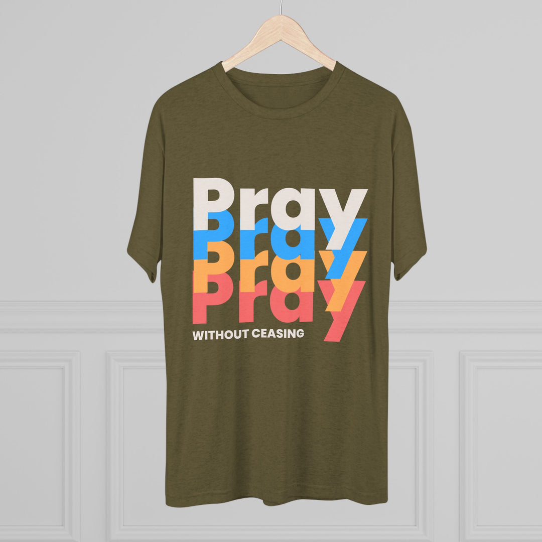 "Pray without Ceasing” Tri-blend Tee