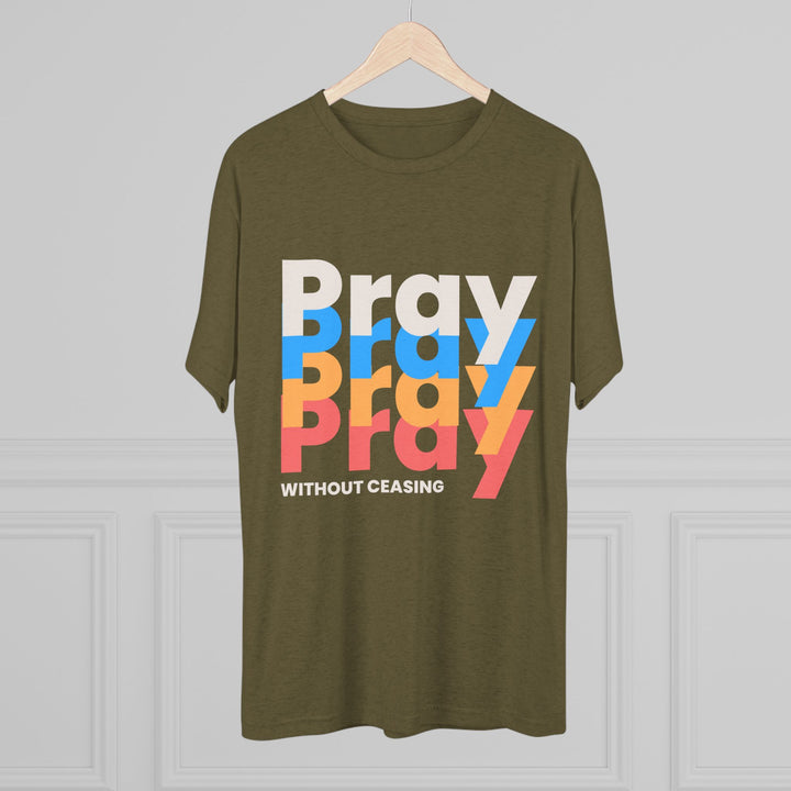 "Pray without Ceasing” Tri-blend Tee